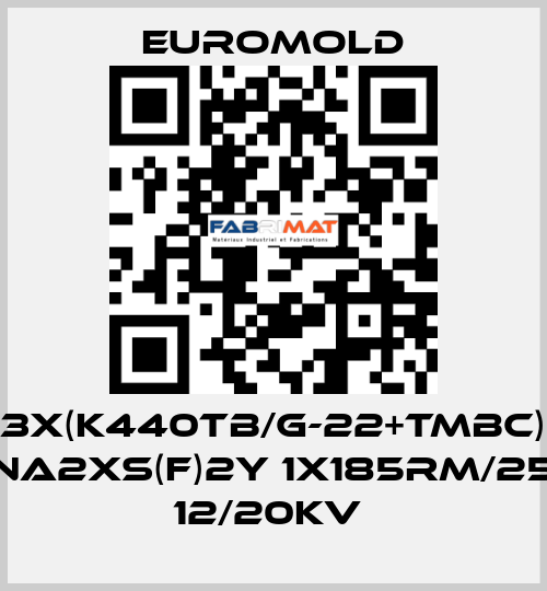 3X(K440TB/G-22+TMBC) NA2XS(F)2Y 1X185RM/25 12/20KV  EUROMOLD
